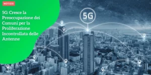 NOTIZIEORA – 5G_ Cresce la Preoccupazione dei Comuni per la Proliferazione Incontrollata delle Antenne_11zon